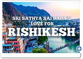 Sri Sathya Sai Baba's Love For Rishikesh | Documentary