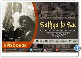 Sathya to Sai - part 28
Bliss - Bestowing Guru & Friend